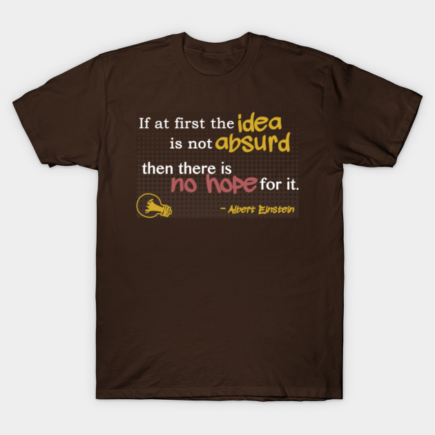 Absurd Idea Creativity TShirt TeePublic